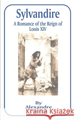 Sylvandire: A Romance of the Reign of Louis XIV Dumas, Alexandre 9781589632837