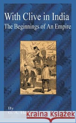 With Clive in India: The Beginning of an Empire Henty, G. a. 9781589635524 Fredonia Books (NL)