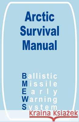 The Arctic Survival Manual Ballistic Missile Early Warning System 9781589638006 Fredonia Books (NL)