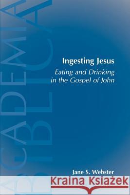 Ingesting Jesus Jane S. Webster 9781589830462 Society of Biblical Literature
