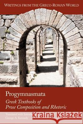 Progymnasmata: Greek Textbooks of Prose Composition and Rhetoric Kennedy, George Alexander 9781589830615 Society of Biblical Literature