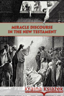 Miracle Discourse in the New Testament Duane F. Watson 9781589831186