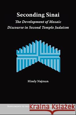 Seconding Sinai: The Development of Mosaic Discourse in Second Temple Judaism Najman, Hindy 9781589834248
