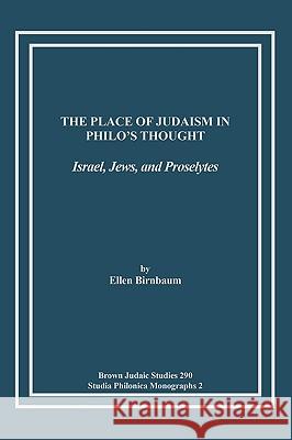 The Place of Judaism in Philo's Thought: Israel, Jews, and Proselytes Birnbaum, Ellen 9781589834651 Society of Biblical Literature