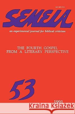 Semeia 53: The Fourth Gospel from a Literary Perspective R. Alan Culpepper, Fernando F. Segovia 9781589834910
