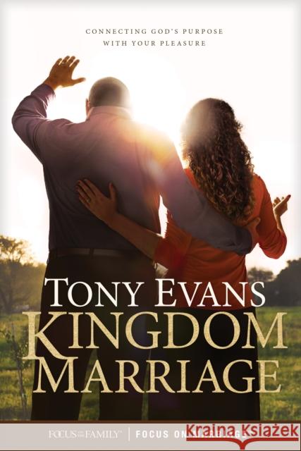 Kingdom Marriage: Connecting God's Purpose with Your Pleasure Tony Evans 9781589978904