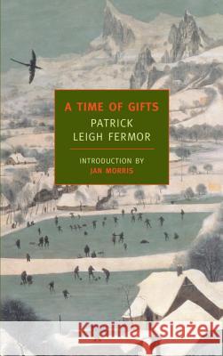 A Time of Gifts: On Foot to Constantinople: From the Hook of Holland to the Middle Danube Fermor, Patrick Leigh 9781590171653