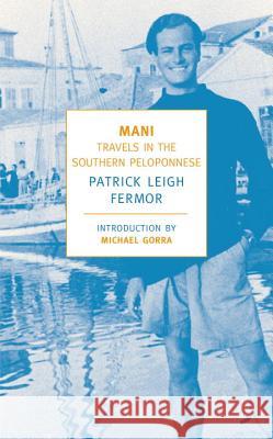 Mani: Travels in the Southern Peloponnese Patrick Leigh Fermor Michael Gorra 9781590171882