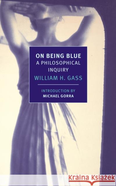 On Being Blue William H. Gass 9781590177181 The New York Review of Books, Inc
