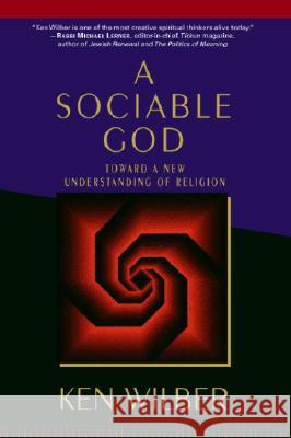 A Sociable God: Toward a New Understanding of Religion Ken Wilber Roger Walsh 9781590302248 Shambhala Publications
