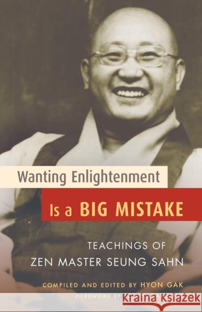 Wanting Enlightenment Is a Big Mistake: Teachings of Zen Master Seung Sahn Sahn, Seung 9781590303405 Shambhala Publications