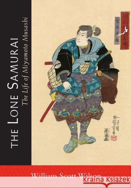 The Lone Samurai: The Life of Miyamoto Musashi Wilson, William Scott 9781590309872