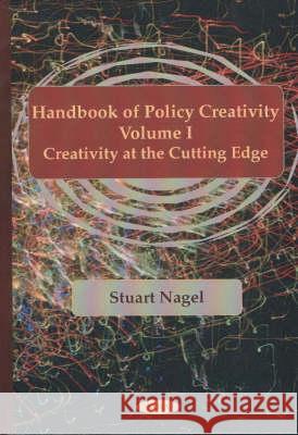 Handbook of Policy Creativity, Volume 1: Creativity at the Cutting Edge Stuart Nagel 9781590330302