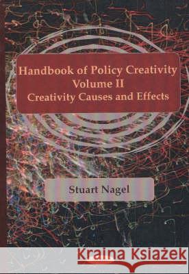 Handbook of Policy Creativity, Volume 2: Creativity Causes & Effects Stuart Nagel 9781590330418