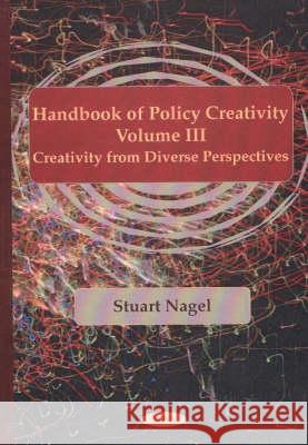 Handbook of Policy Creativity, Volume 3: Creativity From Diverse Perspectives Stuart Nagel 9781590330425