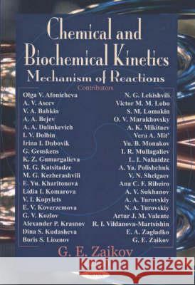 Chemical & Biochemical Kinetics: Mechanism of Reactions G E Zaikov 9781590330692 Nova Science Publishers Inc