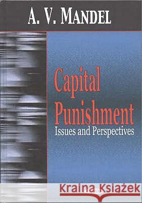 Capital Punishment: Issues & Perspectives A V Mandel 9781590336311 Nova Science Publishers Inc