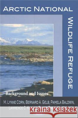Arctic National Wildlife Refuge: Background & Issues M Lynne Corn 9781590336380 Nova Science Publishers Inc