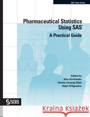 Pharmaceutical Statistics Using SAS: A Practical Guide Alex Dmitrienko Christy Chuang-Stein Ralph D'Agostino 9781590478868 SAS Publishing