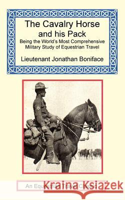 The Cavalry Horse and His Pack Jonathan Boniface 9781590481721 Long Riders' Guild Press