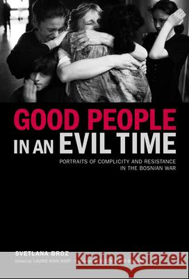 Good People in an Evil Time: Portraits of Complicity and Resistance in the Bosnian War Broz, Svetlana 9781590511961 Other Press (NY)