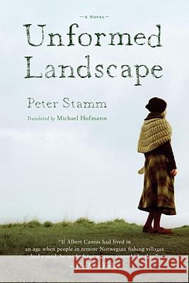 Unformed Landscape Peter Stamm Michael Hofmann 9781590512265 Other Press (NY)
