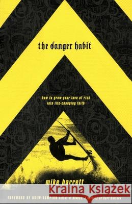 The Danger Habit: How to Grow Your Love of Risk Into Life-Changing Faith Barrett, Mike 9781590527405 Multnomah Publishers