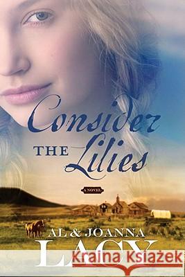 Consider the Lilies Al Lacy JoAnna Lacy 9781590527894 Multnomah Publishers
