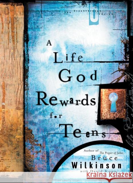 A Life God Rewards for Teens Bruce Wilkinson David Kopp 9781590528259 Multnomah Publishers