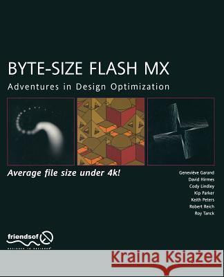 Byte-Size Flash MX: Adventures in Design Optimization Genevieve Garand David Hirmes Keith Peters 9781590592113 Friends of ED