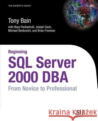 Beginning SQL Server 2000 DBA: From Novice to Professional Tony Bain Baya Pavliashvili Joseph Sack 9781590592939