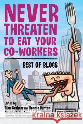 Never Threaten to Eat Your Co-Workers: Best of Blogs Alan Graham Bonnie Burton 9781590593219