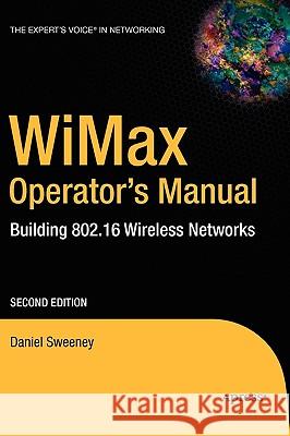 Wimax Operator's Manual: Building 802.16 Wireless Networks Sweeney, Daniel 9781590595749 Apress