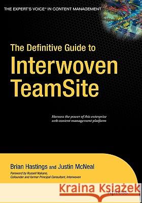 The Definitive Guide to Interwoven TeamSite Brian Hastings Justin McNeal 9781590596111 Apress