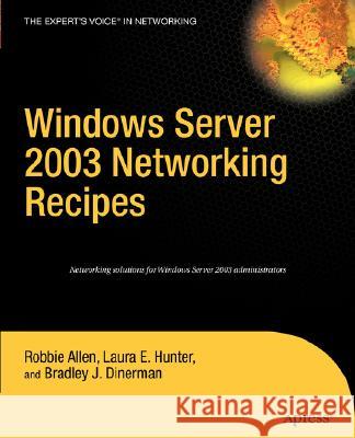 Windows Server 2003 Networking Recipes: A Problem-Solution Approach Allen, Robbie 9781590597132 Apress