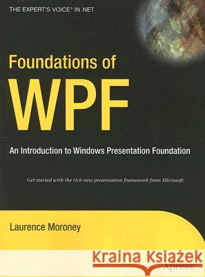Foundations of WPF: An Introduction to Windows Presentation Foundation Laurence Moroney 9781590597606 Apress