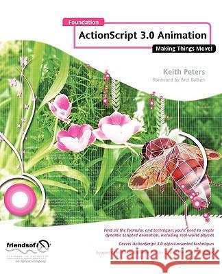 Foundation ActionScript 3.0 Animation: Making Things Move! Peters, Keith 9781590597910 Friends of ED