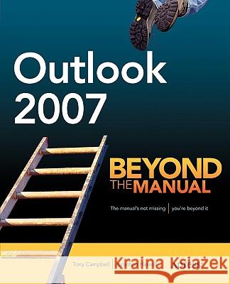 Outlook 2007: Beyond the Manual Campbell, Tony 9781590597965 Apress