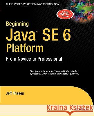 Beginning Java Se 6 Platform: From Novice to Professional Friesen, Jeff 9781590598306 Apress