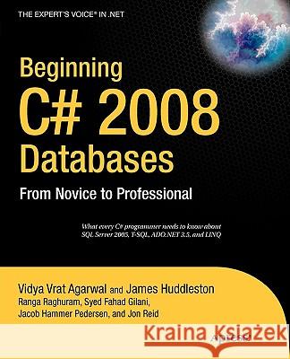Beginning C# 2008 Databases: From Novice to Professional Syed Fahad Gilani, Vidya Vrat Agarwal, Jon Reid, Ranga Raghuram, James Huddleston, Jacob Hammer Pedersen 9781590599006