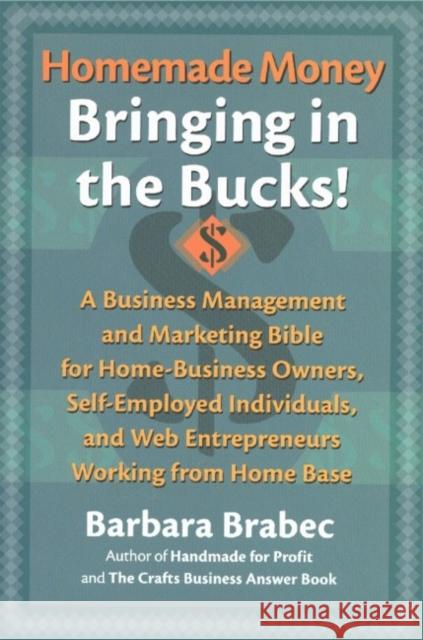 Homemade Money: Bringing in the Bucks: A Business Management and MarketingBible for Home-Business Owners, Self-Employed Individuals, a Brabec, Barbara 9781590770016 M. Evans and Company