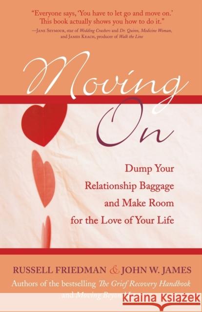 Moving on: Dump Your Relationship Baggage and Make Room for the Love of Your Life Friedman, Russell 9781590771273 M. Evans and Company