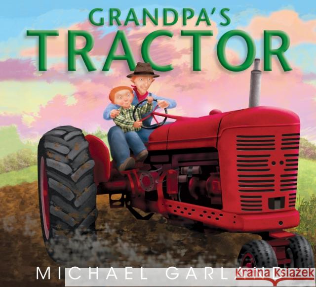 Grandpa's Tractor Michael Garland Michael Garland 9781590787625 Boyds Mills Press