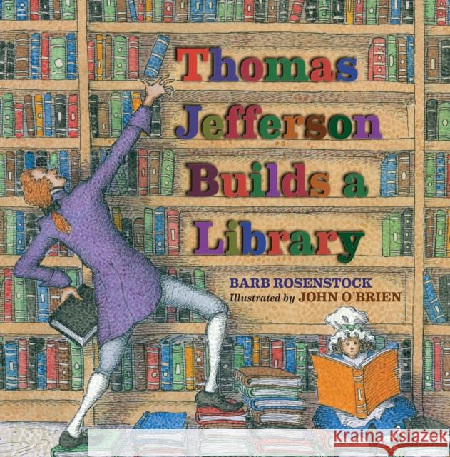 Thomas Jefferson Builds a Library Barbara Rosenstock Barb Rosenstock John O'Brien 9781590789322 Calkins Creek Books