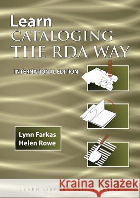 Learn Cataloging the RDA Way  International Edition Lynn Farkas Helen Rowe 9781590954355 Totalrecall Publications