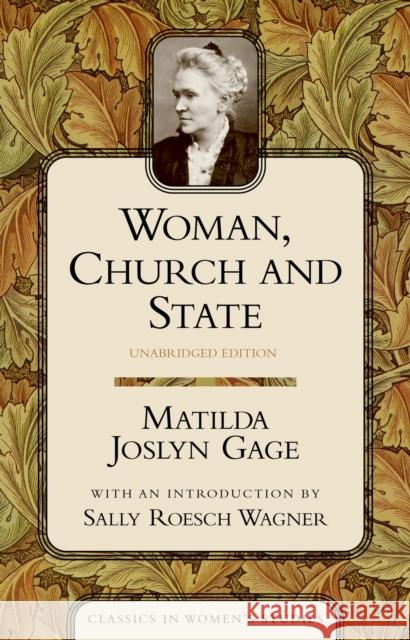 Woman, Church, and State Matilda Joslyn Gage Sally Roesch Wagner Sally Roesch 9781591020073 Humanity Books