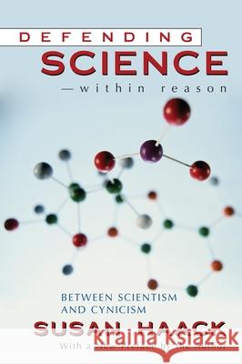 Defending Science-Within Reason: Between Scientism and Cynicism Haack, Susan 9781591021179 Prometheus Books