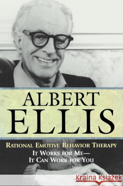 Rational Emotive Behaviour Therapy: It Works for Me--It Can Work for You Ellis, Albert 9781591021841