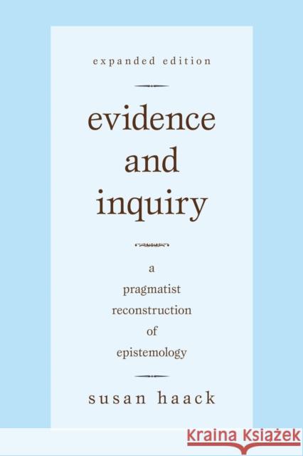 Evidence and Inquiry: A Pragmatist Reconstruction of Epistemology Haack, Susan 9781591026891 Prometheus Books