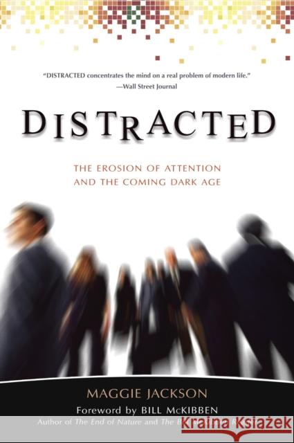 Distracted: The Erosion of Attention and the Coming Dark Age Maggie Jackson 9781591027485 Prometheus Books